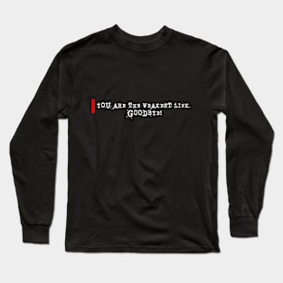 You are the Weakest Link. Goodbye! Long Sleeve T-Shirt